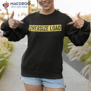 oversize load shirt sweatshirt 1