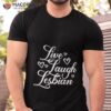 Pandershirts Live Laugh Lesbian Shirt