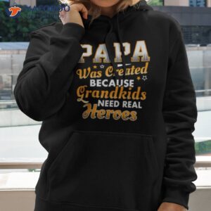 papa was created because grandkids need real heroes shirt hoodie