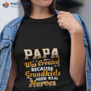 papa was created because grandkids need real heroes shirt tshirt