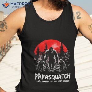 papasquatch like a grandpa just way more squatchy papa shirt tank top 3