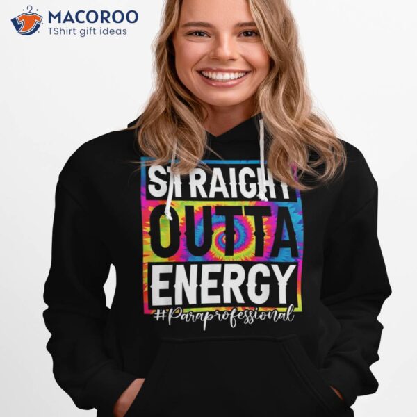 Paraprofessional Straight Outta Energy Teacher Life Gifts Shirt