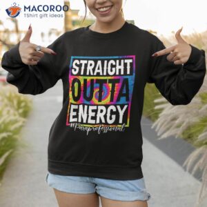 paraprofessional straight outta energy teacher life gifts shirt sweatshirt 1