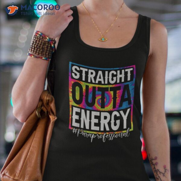 Paraprofessional Straight Outta Energy Teacher Life Gifts Shirt