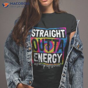 paraprofessional straight outta energy teacher life gifts shirt tshirt 2