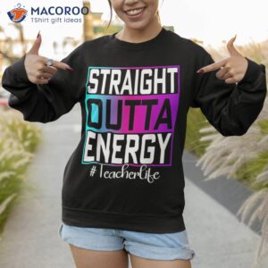 paraprofessional straight outta energy teacher life tie dye shirt sweatshirt 1