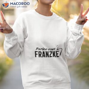 parlez vous franzke shirt sweatshirt 2