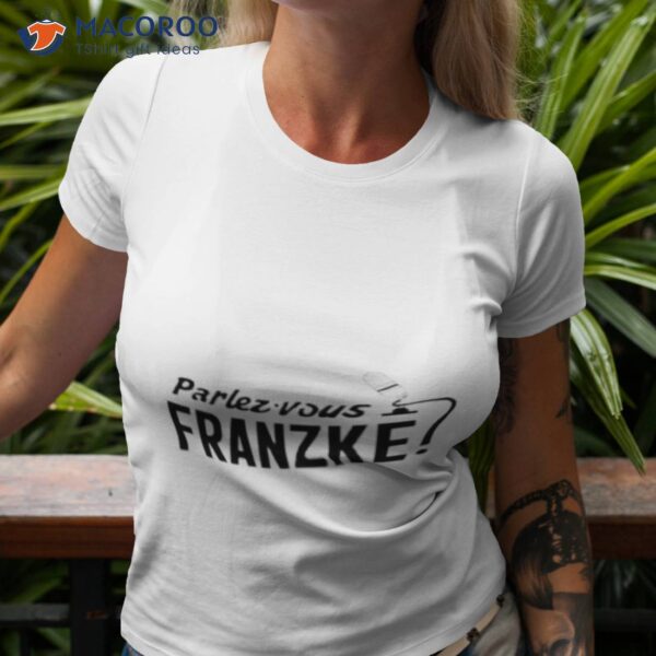 Parlez Vous Franzke Shirt