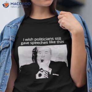 paul vathis i wish politicians still gave speeches like this shirt tshirt