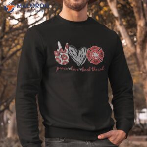 peace love back the red proud firefighter fireman mom wife shirt sweatshirt