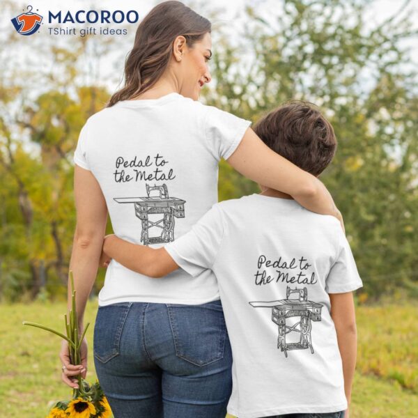 Pedal To The Metal Humorous Sewing Machine T-Shirt