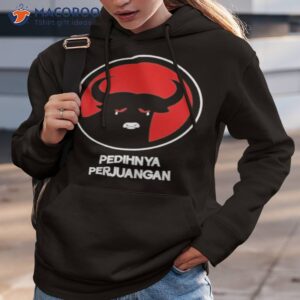 pedihnya perjuangan shirt hoodie 3