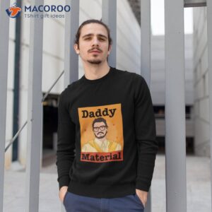 pedro pascal daddy material shirt sweatshirt 1