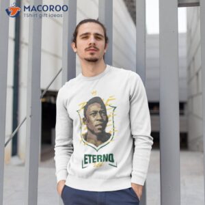 pele eterno rei shirt sweatshirt 1