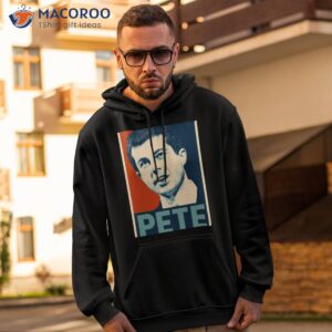 pete hope pete buttigieg shirt hoodie 2