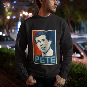 pete hope pete buttigieg shirt sweatshirt