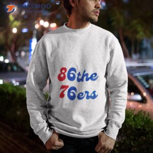 philadelphia 76ers 86 the 76ers shirt sweatshirt