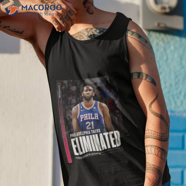 Philadelphia 76ers Eliminated From 2023 Playoff Shirt