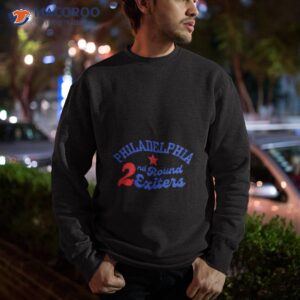 philadelphia 76ers philadelphia 2nd round exiters shirt sweatshirt