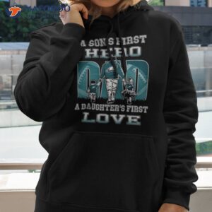 philadelphia eagles a sons first hero dad a daughters first love shirt hoodie 2