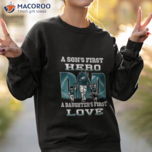 philadelphia eagles a sons first hero dad a daughters first love shirt sweatshirt 2