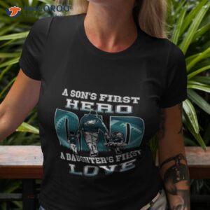 philadelphia eagles a sons first hero dad a daughters first love shirt tshirt 3