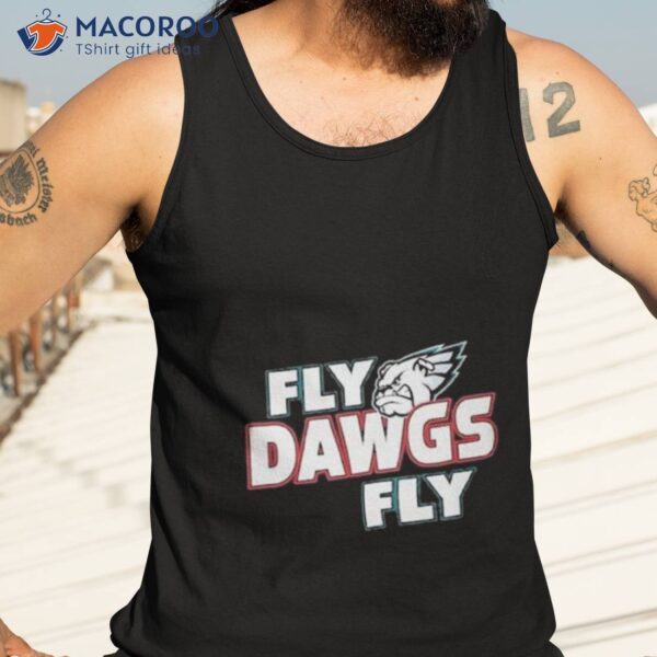 Philadelphia Eagles And Georgia Bulldogs Fly Dawgs Fly Shirt