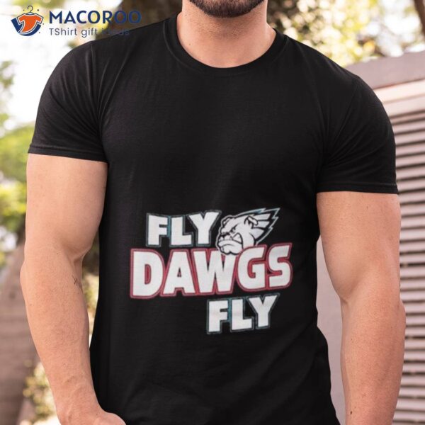 Philadelphia Eagles And Georgia Bulldogs Fly Dawgs Fly Shirt