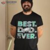 Philadelphia Eagles Best Dad Ever 2023 Shirt