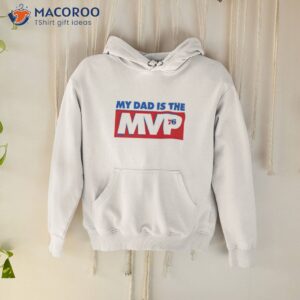 philadelphia my dad is the mvp 76 shirt hoodie