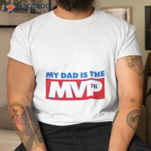 philadelphia my dad is the mvp 76 shirt tshirt