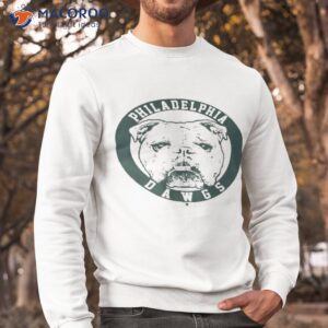 philly dawgs t shirt sweatshirt