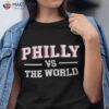 Philly Vs The World Basketball Shirt