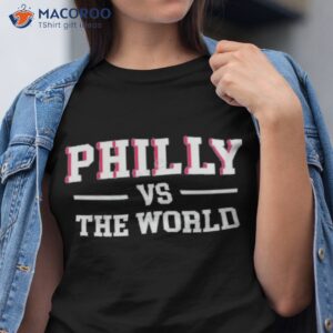 philly vs the world basketball shirt tshirt