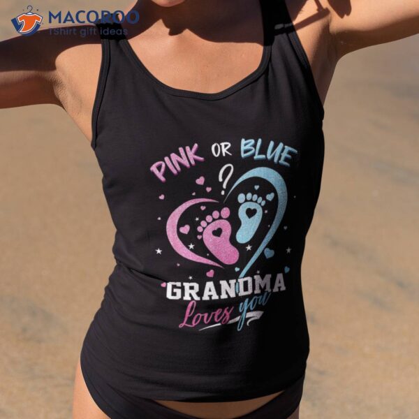 Pink Or Blue Grandma Loves You Gender Reveal Baby Gifts Mom Shirt