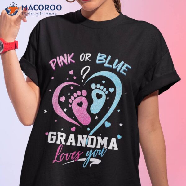 Pink Or Blue Grandma Loves You Gender Reveal Baby Gifts Mom Shirt