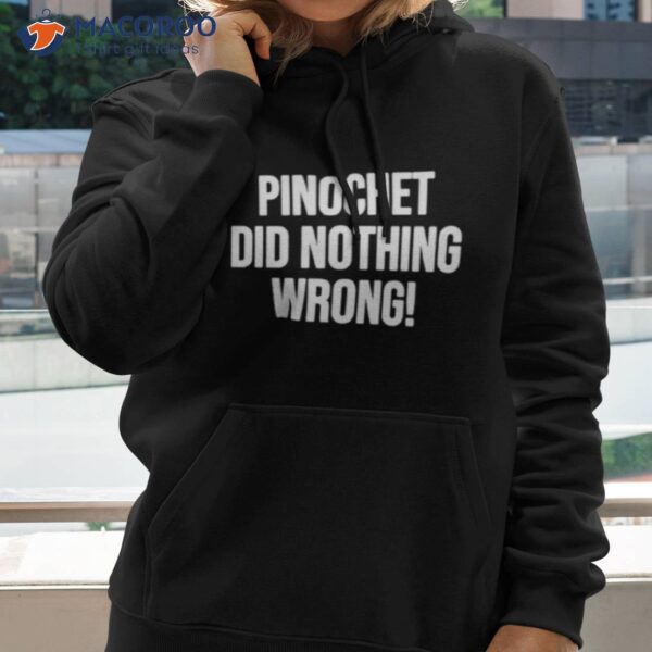 Pinochet Did Nothing Wrong Shirt