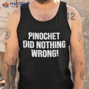 pinochet did nothing wrong shirt tank top