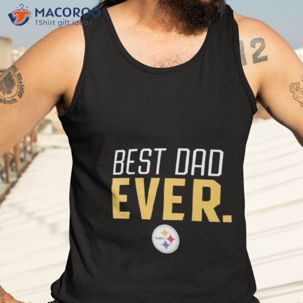 Pittsburgh Steelers Best Dad Ever Logo Father’s Day Shirt