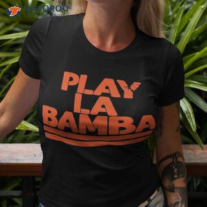 play la bamba shirt tshirt 3