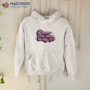 please be nice to me logo shirt hoodie