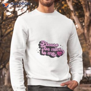 please be nice to me logo shirt sweatshirt