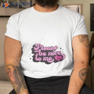 please be nice to me logo shirt tshirt