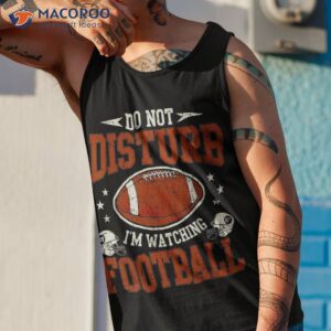 please do not disturb i m watching football funny shirt tank top 1