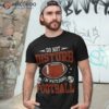 Please Do Not Disturb I’m Watching Football Funny Shirt