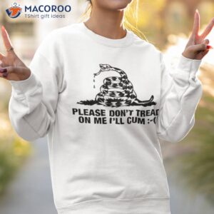 please dont tread on me ill cum shirt sweatshirt 2