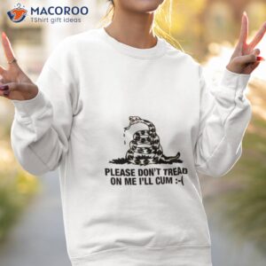 please dont tread on me ill cum t shirt sweatshirt 2