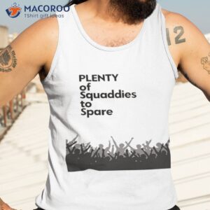 plenty of squaddies to spare shirt tank top 3