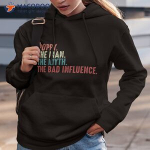 poppy the man the myth the legend the bad influence funny fathers day gift for grandpa unisex t shirt hoodie 3