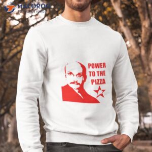 power to the pizza john shirt sweatshirt